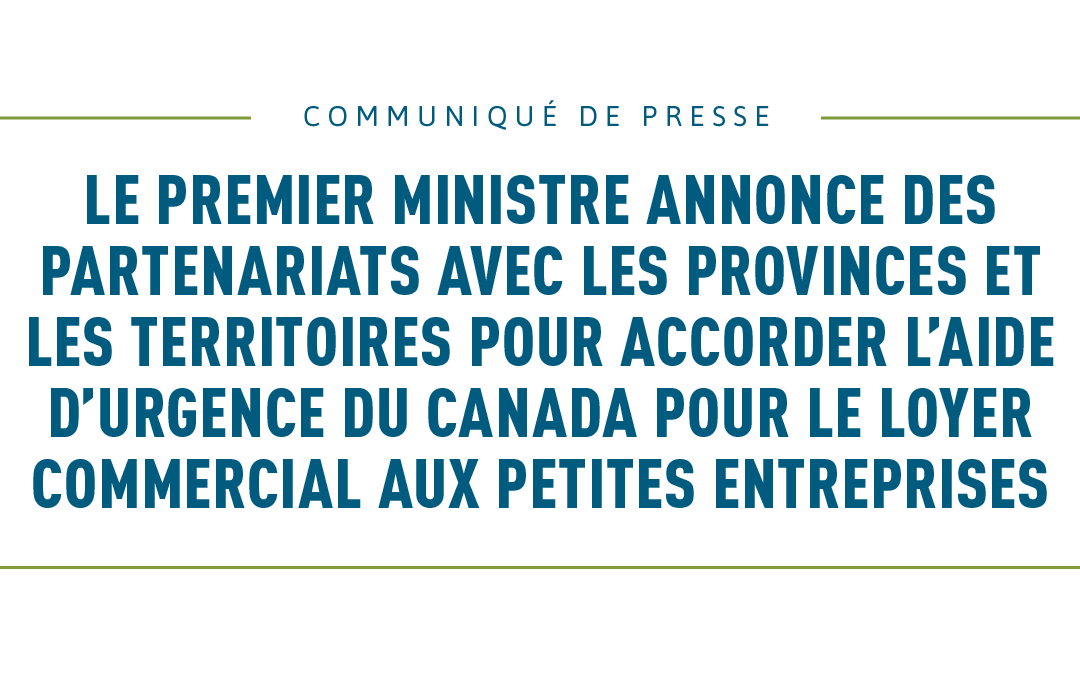 Le premier ministre annonce des partenariats avec les provinces et les territoires pour accorder l’Aide d’urgence du Canada pour le loyer commercial aux petites entreprises